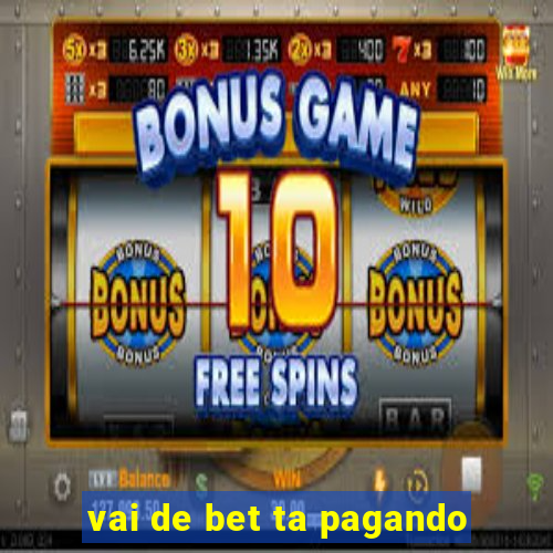 vai de bet ta pagando